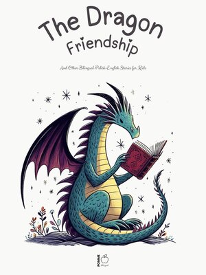 cover image of The Dragon Friendship and Other Bilingual Polish-English Stories for Kids